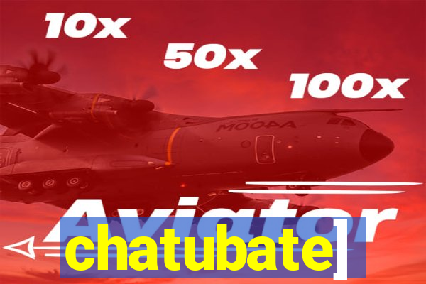 chatubate]